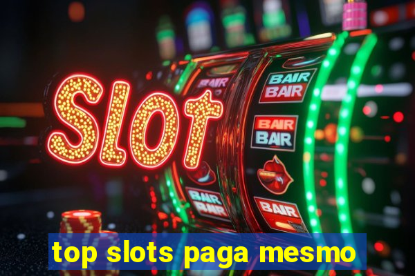 top slots paga mesmo